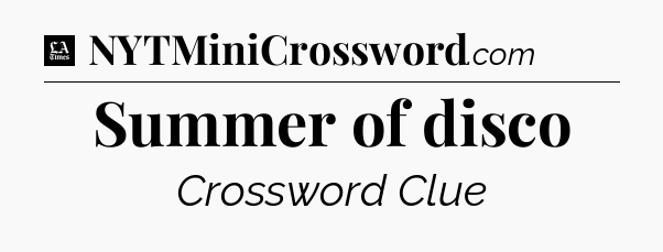 Summer of disco - LA Times Crossword
