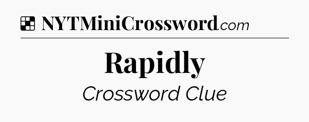 Solution: Rapidly - NYT Crossword