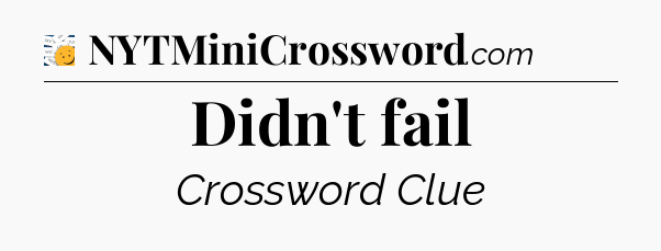 Didn't fail - 7 Little Words