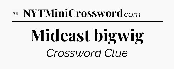 Mideast bigwig - WSJ Crossword