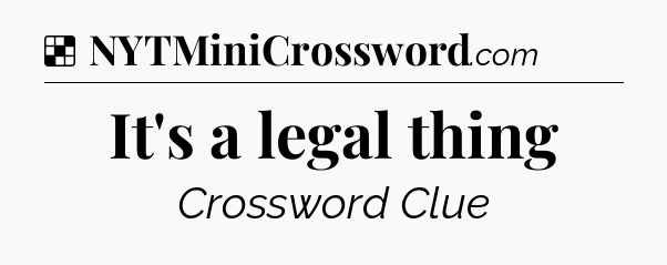 Solution: It's a legal thing - NYT Crossword