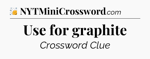 Use for graphite - 7 Little Words