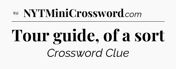 Tour guide, of a sort - WSJ Crossword