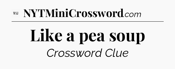 Like a pea soup - WSJ Crossword