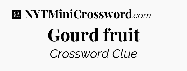 Gourd fruit - LA Times Crossword