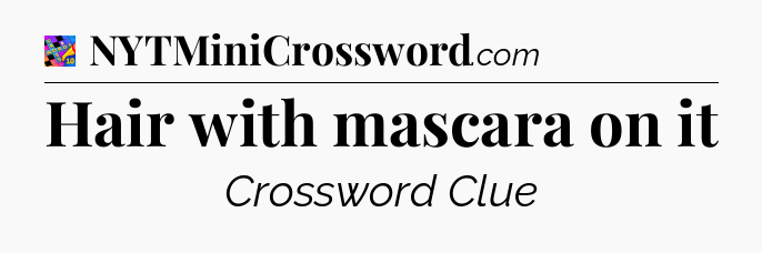 Hair with mascara on it Crossword Clue