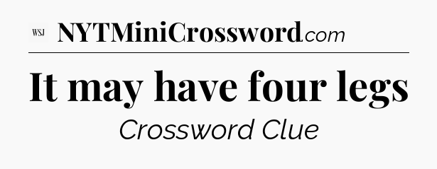 It may have four legs - WSJ Crossword