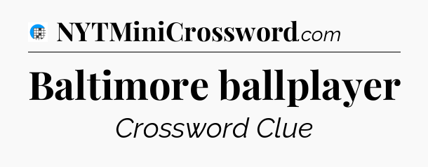Baltimore ballplayer Crossword Clue