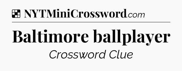Solution: Baltimore ballplayer - NYT Crossword