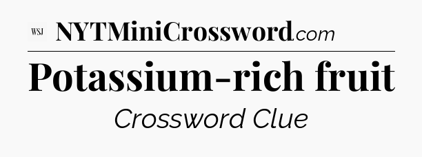 Potassium-rich fruit - WSJ Crossword