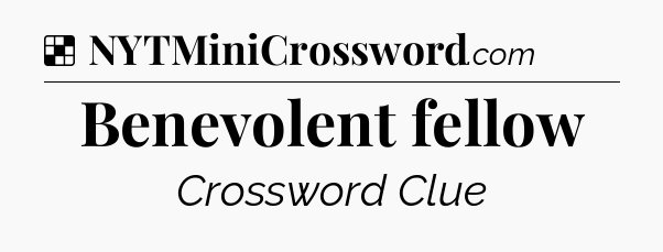 Solution: Benevolent fellow - NYT Crossword