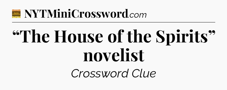 “The House of the Spirits” novelist - Eugene Sheffer Crossword