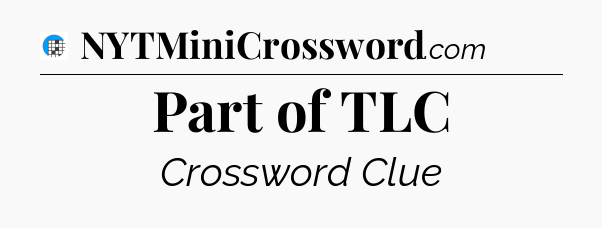 Part of TLC Crossword Clue