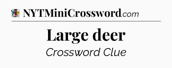 Large deer Crossword Clue
