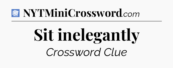 Sit inelegantly Puzzle Page Crossword Clue