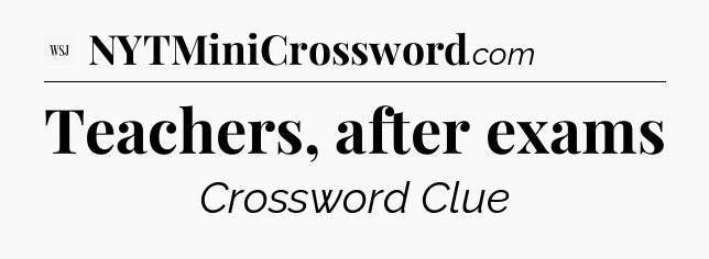 Teachers, after exams - WSJ Crossword
