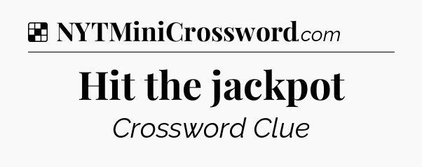Solution: Hit the jackpot - NYT Crossword