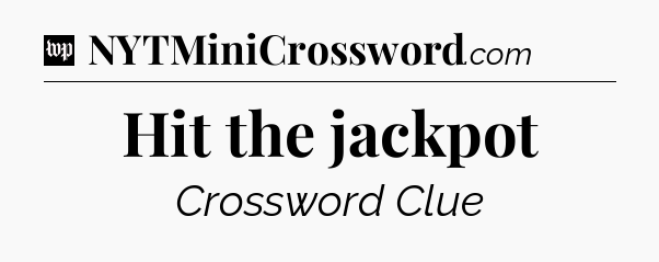 Hit the jackpot Crossword Clue