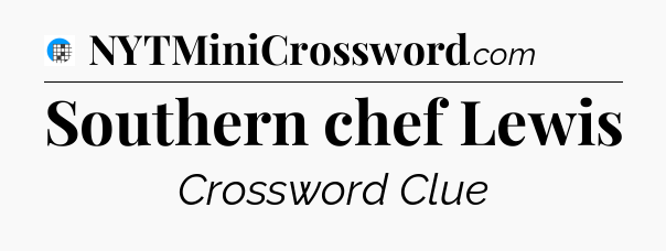 Southern chef Lewis Crossword Clue