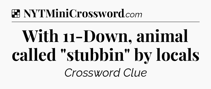 Solution: With 11-Down, animal called 