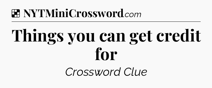 Solution: Things you can get credit for - NYT Crossword