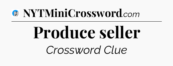 Produce seller Crossword Clue