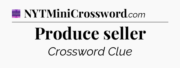 Produce seller - Thomas Joseph Crossword