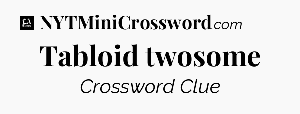 Tabloid twosome - LA Times Crossword