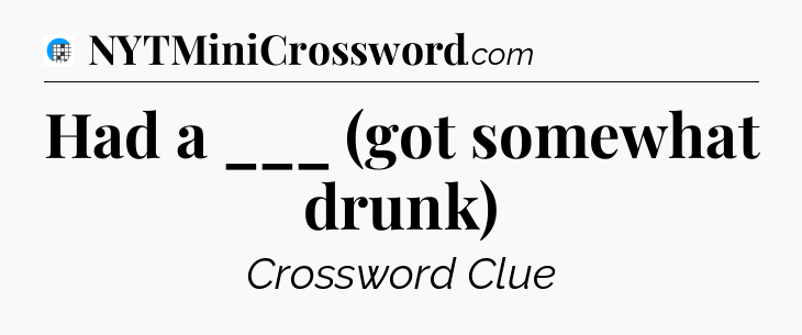 Had a ___ (got somewhat drunk) Crossword Clue