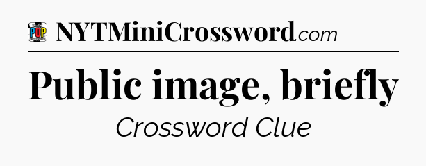 Public image, briefly Crossword Clue