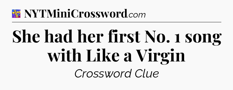She had her first No. 1 song with Like a Virgin Codycross