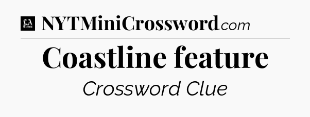 Coastline feature - LA Times Crossword