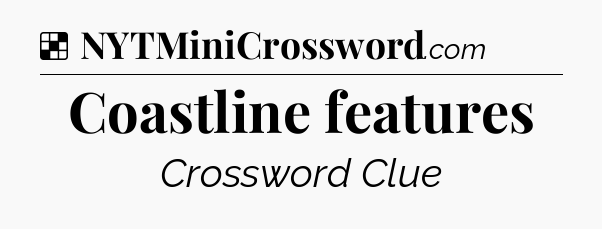 Solution: Coastline features - NYT Crossword