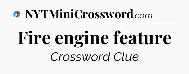Fire engine feature Crossword Clue