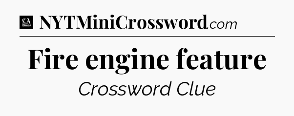 Fire engine feature - LA Times Crossword