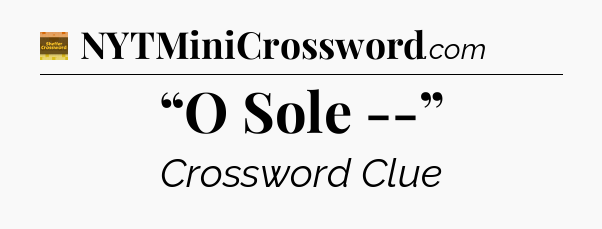 “O Sole --” - Eugene Sheffer Crossword