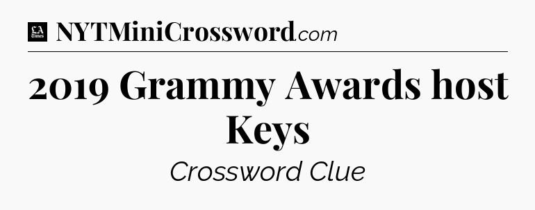 2019 Grammy Awards host Keys - LA Times Crossword