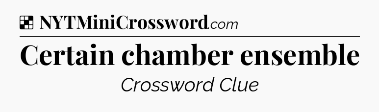 Solution: Certain chamber ensemble - NYT Crossword