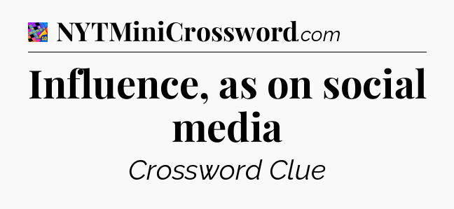 Influence, as on social media Crossword Clue