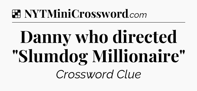 Solution: Danny who directed 