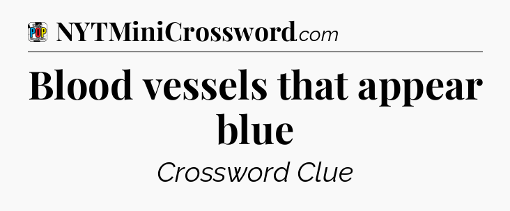 Blood vessels that appear blue Crossword Clue