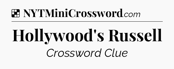 Solution: Hollywood's Russell - NYT Crossword