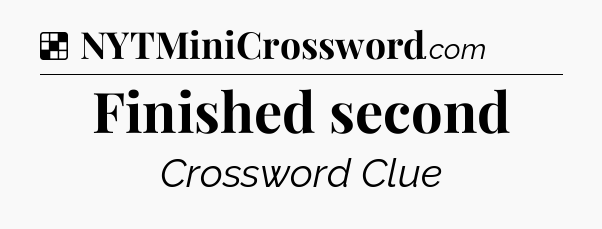 Solution: Finished second - NYT Crossword