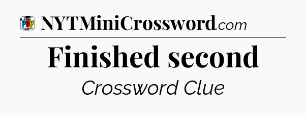 Finished second Crossword Clue