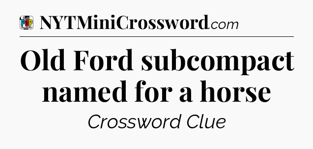 Old Ford subcompact named for a horse Crossword Clue
