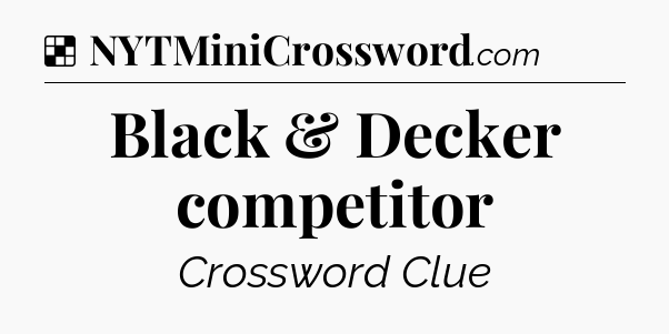 Solution: Black & Decker competitor - NYT Crossword