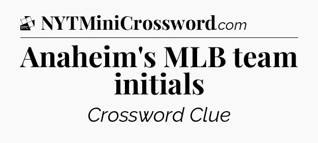Anaheim's MLB team initials - Daily Themed Classic Crossword