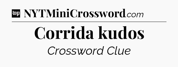 Corrida kudos Crossword Clue