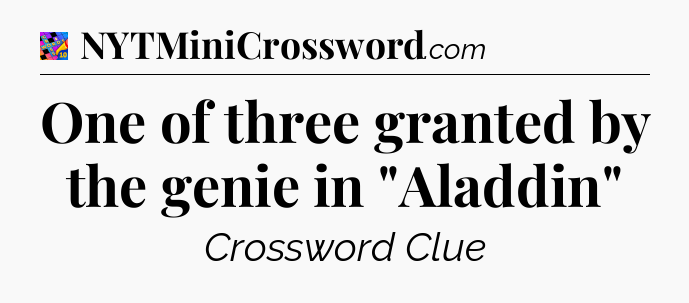 One of three granted by the genie in 