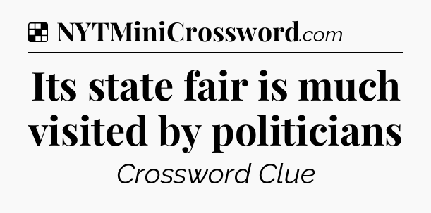 Solution: Its state fair is much visited by politicians - NYT Crossword